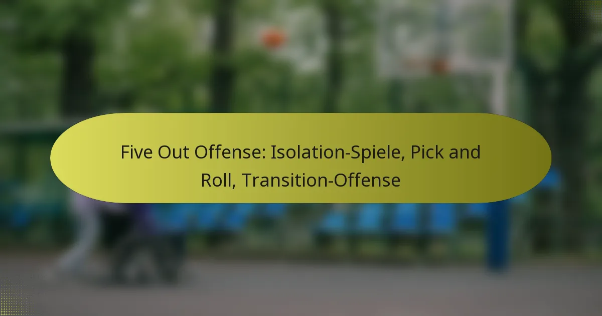 Five Out Offense: Isolation-Spiele, Pick and Roll, Transition-Offense