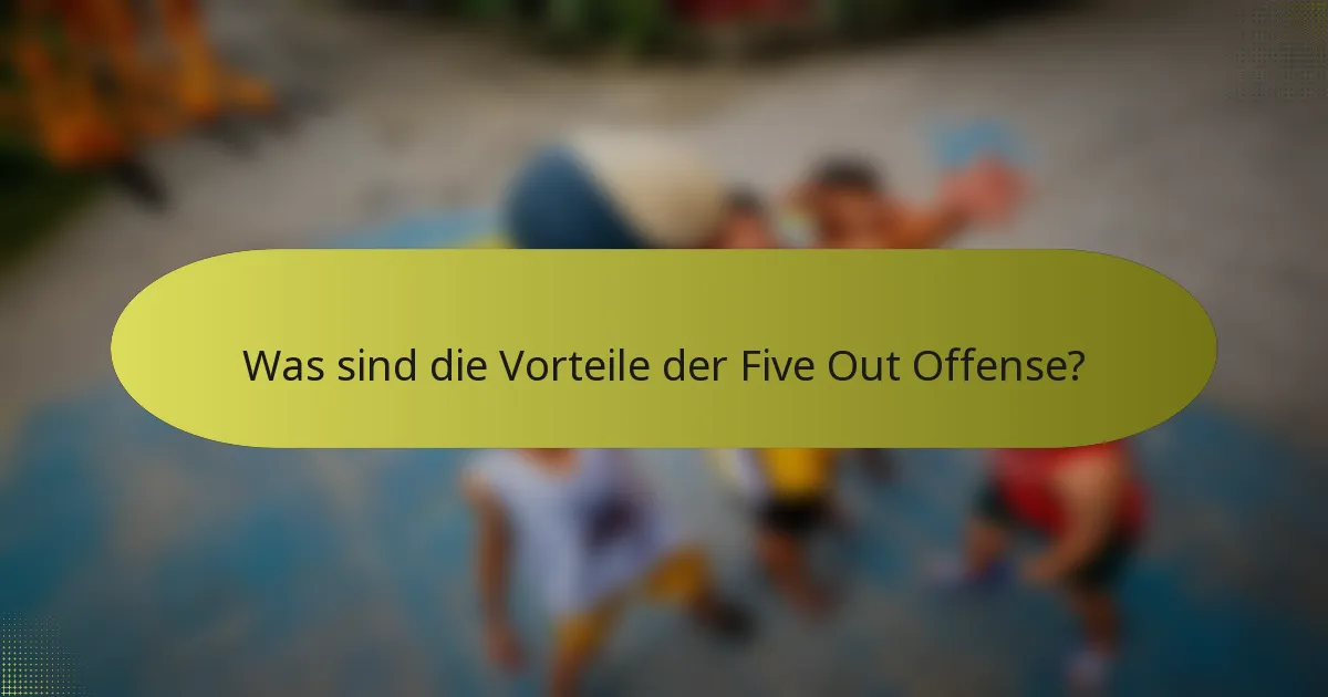 Was sind die Vorteile der Five Out Offense?