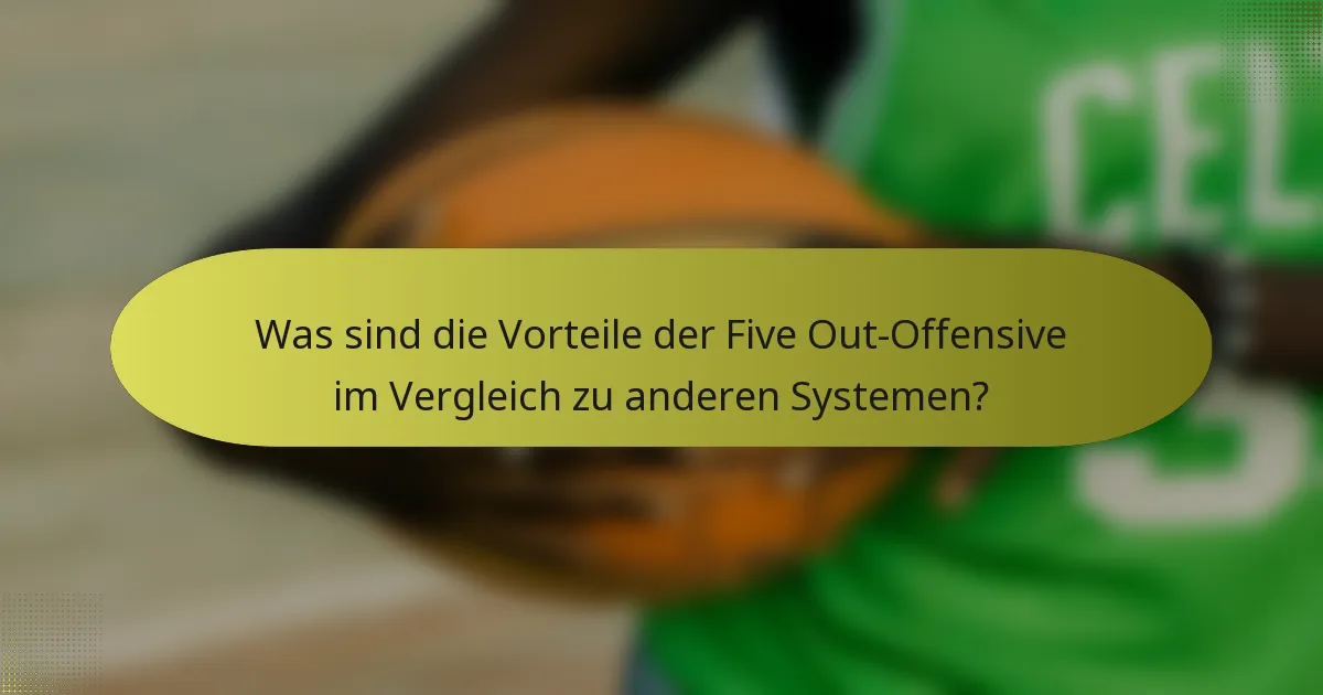 Was sind die Vorteile der Five Out-Offensive im Vergleich zu anderen Systemen?