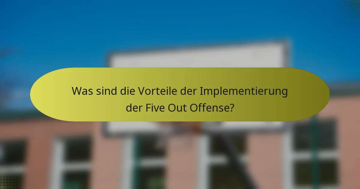 Was sind die Vorteile der Implementierung der Five Out Offense?