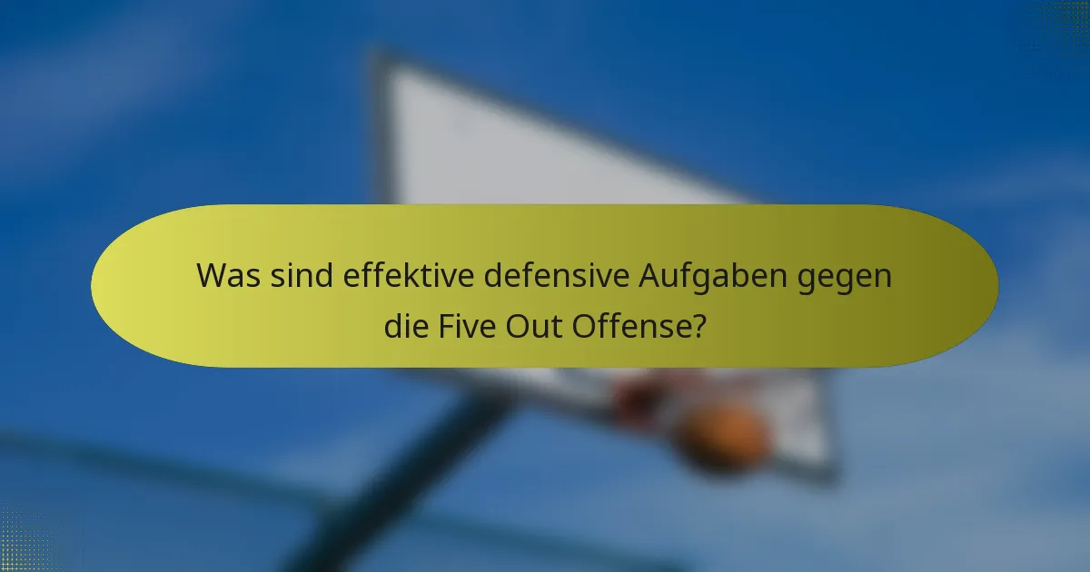 Was sind effektive defensive Aufgaben gegen die Five Out Offense?