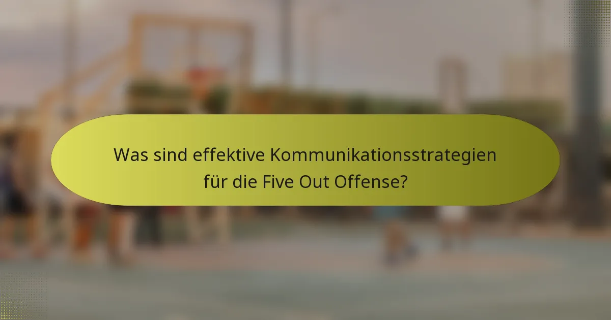 Was sind effektive Kommunikationsstrategien für die Five Out Offense?