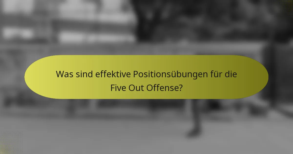 Was sind effektive Positionsübungen für die Five Out Offense?
