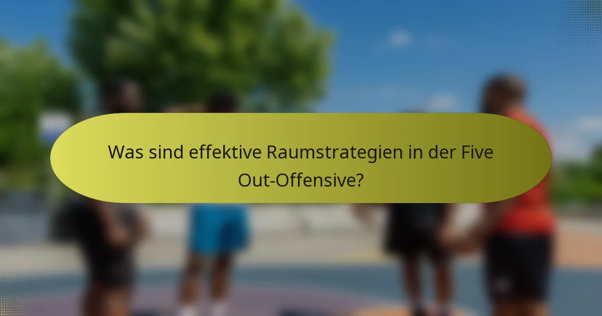 Was sind effektive Raumstrategien in der Five Out-Offensive?