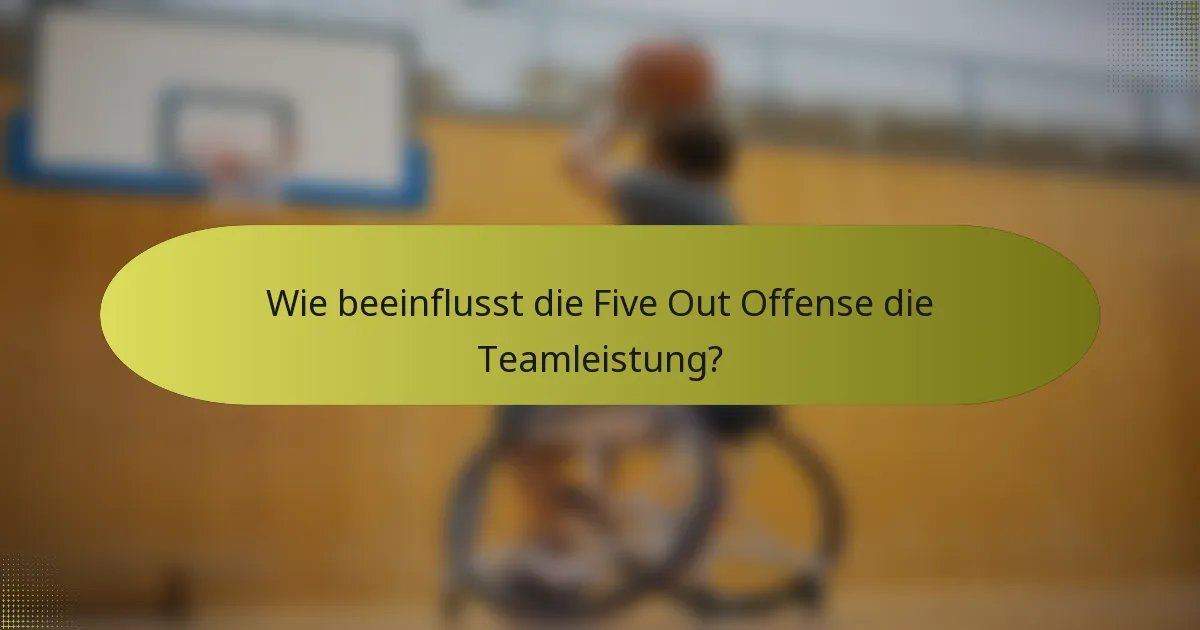 Wie beeinflusst die Five Out Offense die Teamleistung?