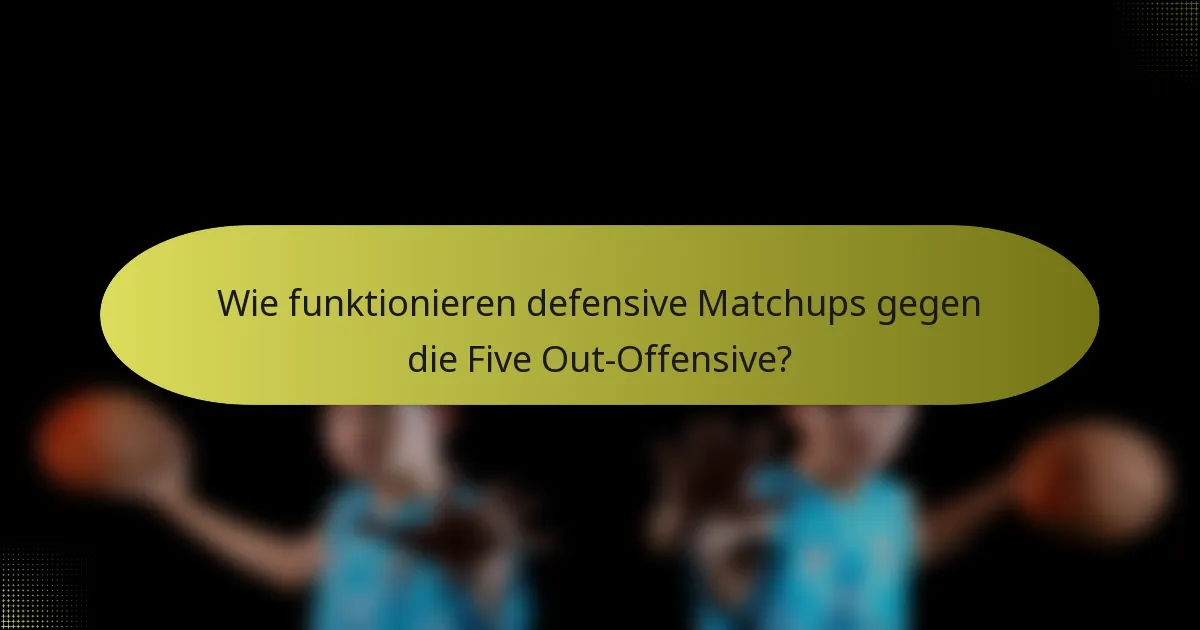 Wie funktionieren defensive Matchups gegen die Five Out-Offensive?