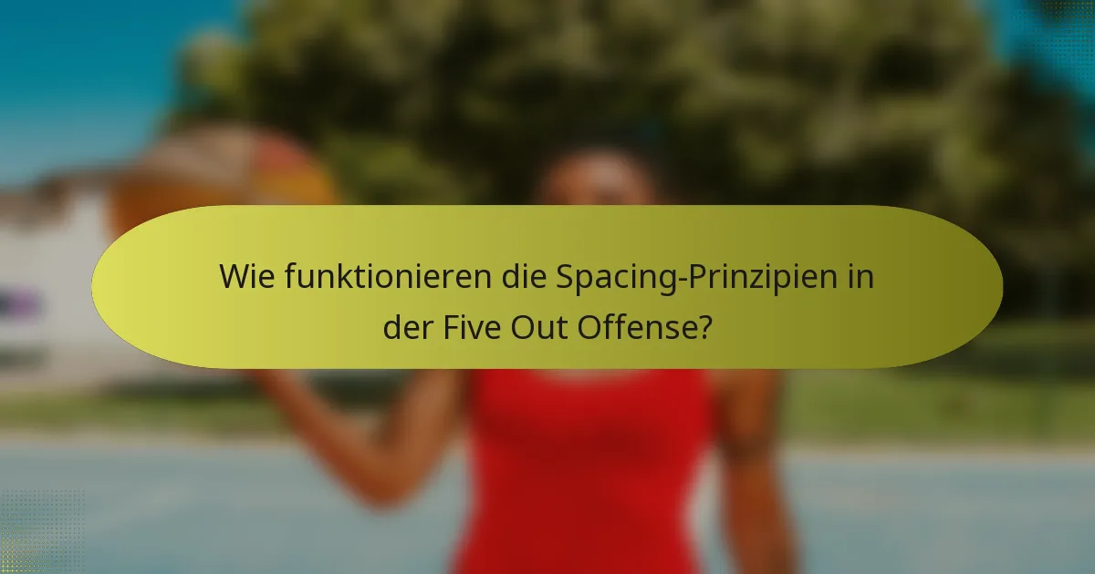 Wie funktionieren die Spacing-Prinzipien in der Five Out Offense?