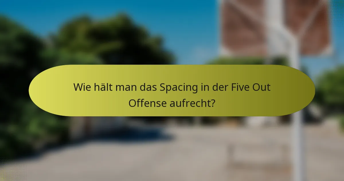 Wie hält man das Spacing in der Five Out Offense aufrecht?