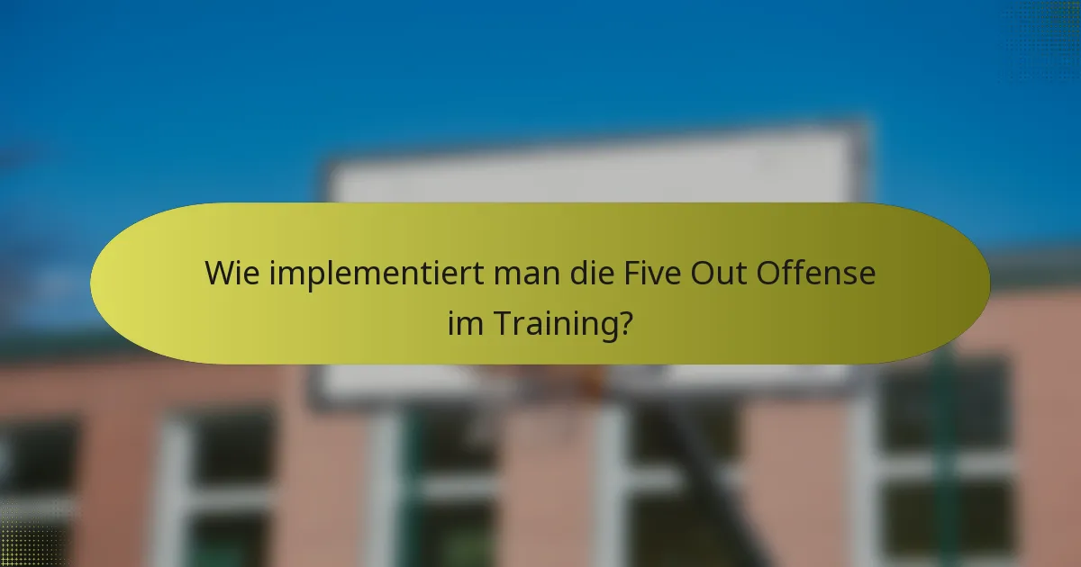 Wie implementiert man die Five Out Offense im Training?