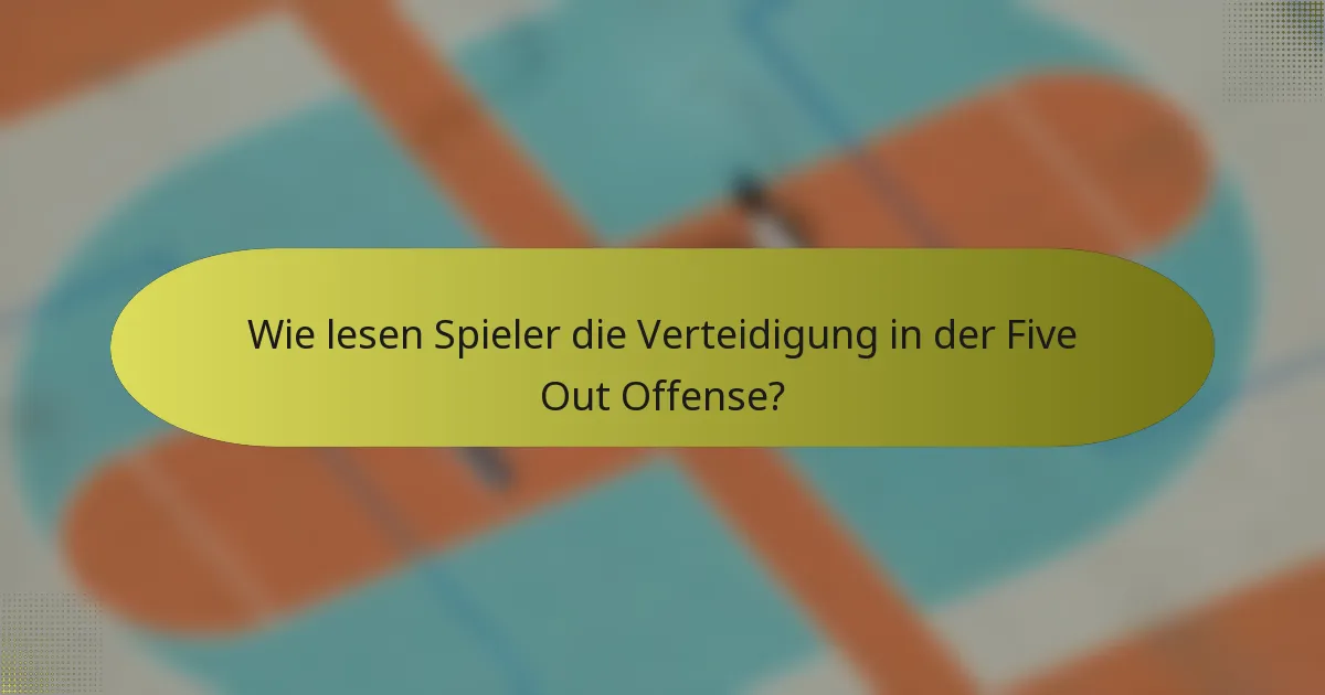 Wie lesen Spieler die Verteidigung in der Five Out Offense?