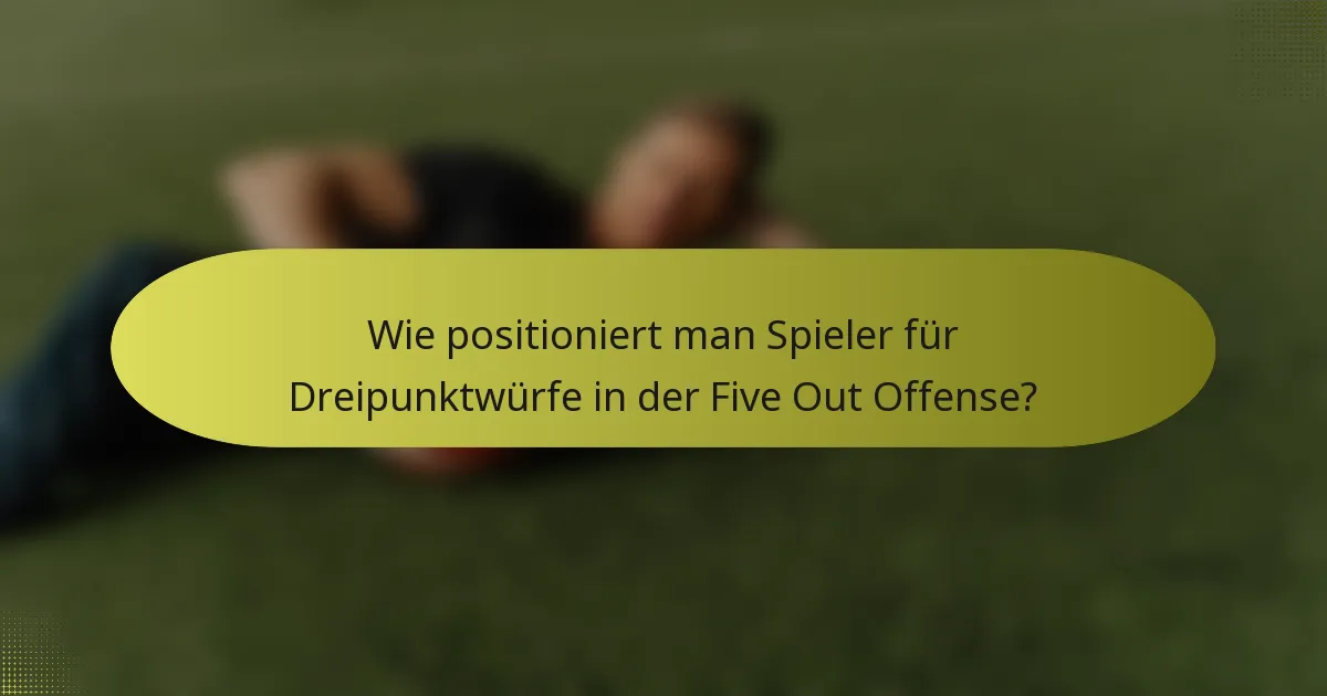 Wie positioniert man Spieler für Dreipunktwürfe in der Five Out Offense?