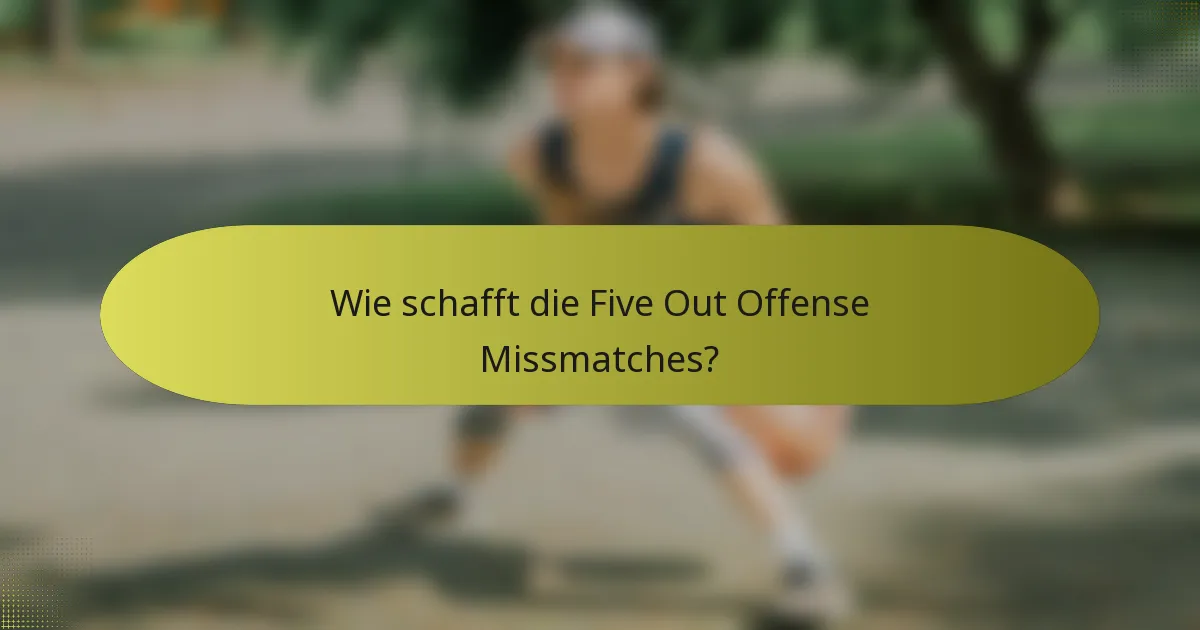 Wie schafft die Five Out Offense Missmatches?