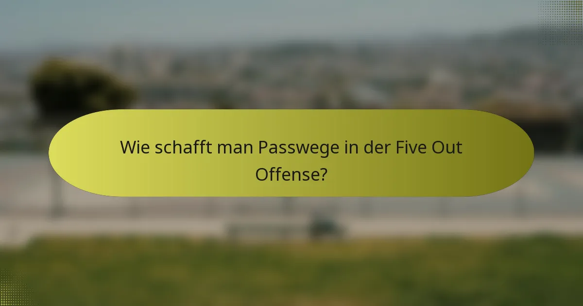 Wie schafft man Passwege in der Five Out Offense?