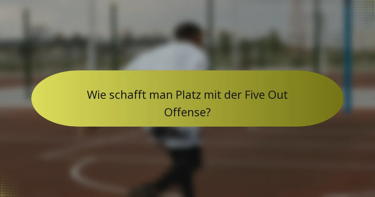 Wie schafft man Platz mit der Five Out Offense?