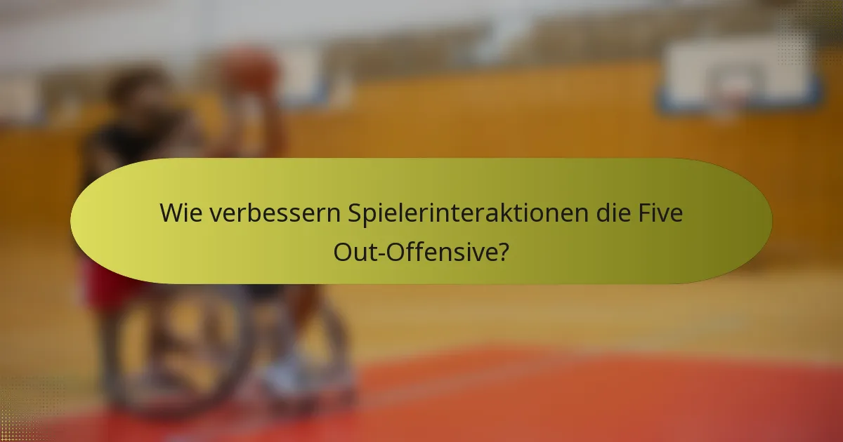 Wie verbessern Spielerinteraktionen die Five Out-Offensive?