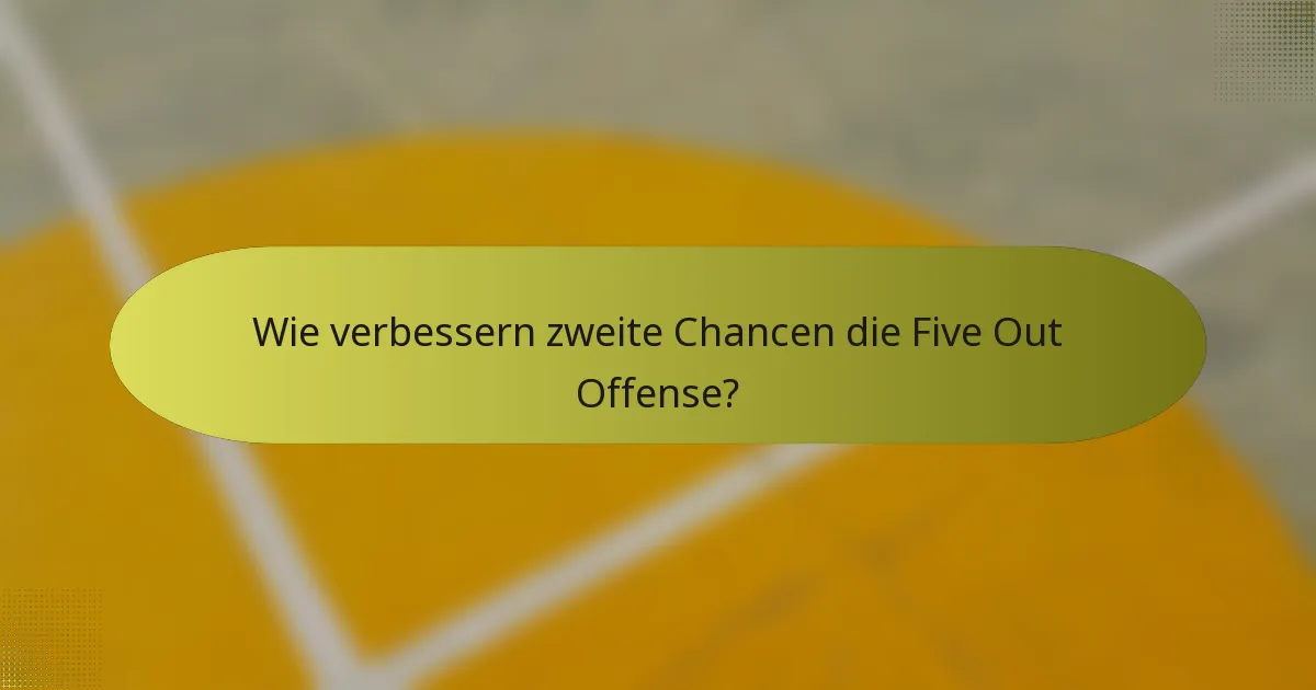 Wie verbessern zweite Chancen die Five Out Offense?
