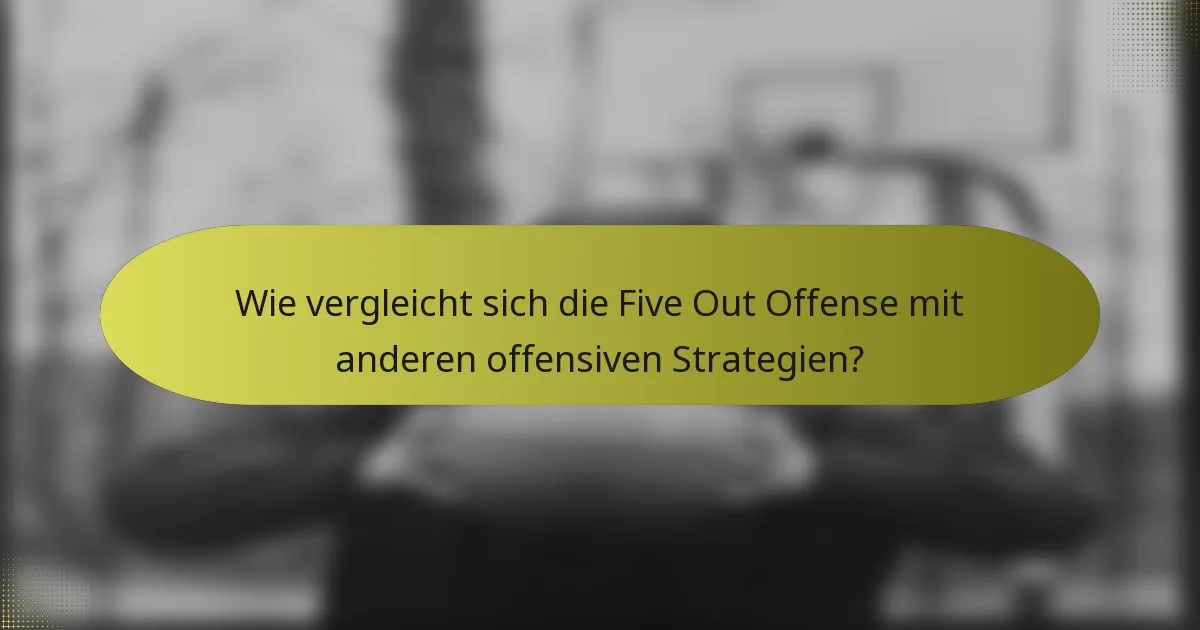 Wie vergleicht sich die Five Out Offense mit anderen offensiven Strategien?
