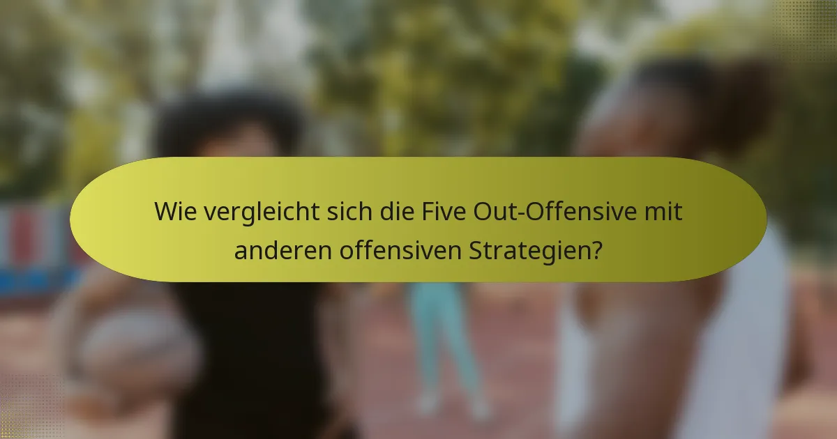 Wie vergleicht sich die Five Out-Offensive mit anderen offensiven Strategien?